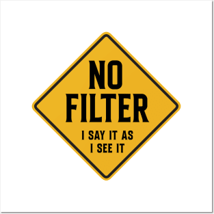 No Filter - I say it like I see it Posters and Art